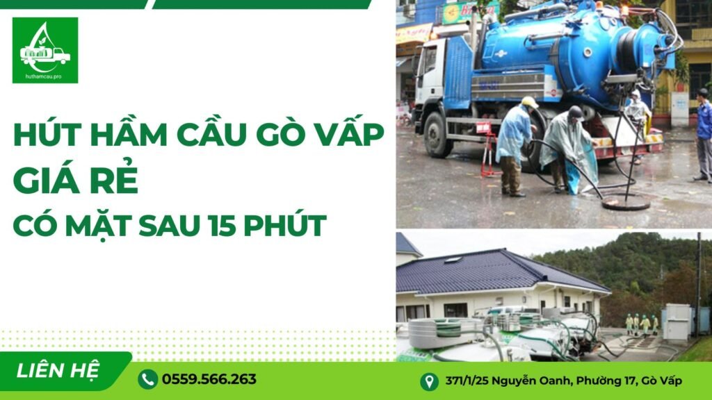 Hút hầm cầu Gò Vấp Giá Rẻ - Có mặt sau 15 phút