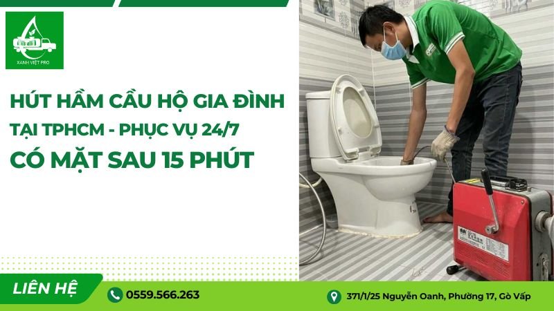 Dịch vụ hút hầm cầu hộ gia đình chuyên nghiệp tại TPHCM